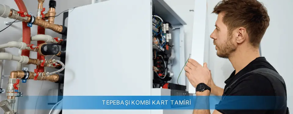 Tepebaşı İlçemi Sanica Kombi Kart Tamiri